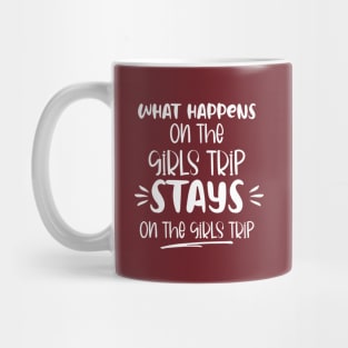 What Happens On The Girls Trip Stays On The Girls Trip Mug